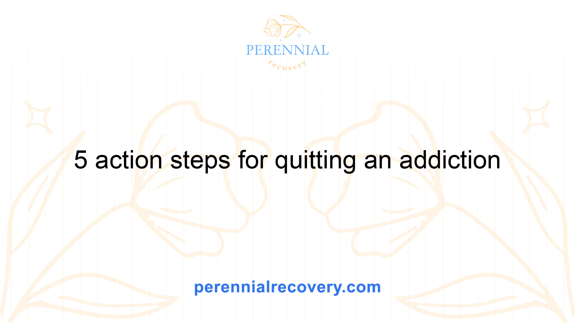 5 Action Steps For Quitting An Addiction Perennial Recovery